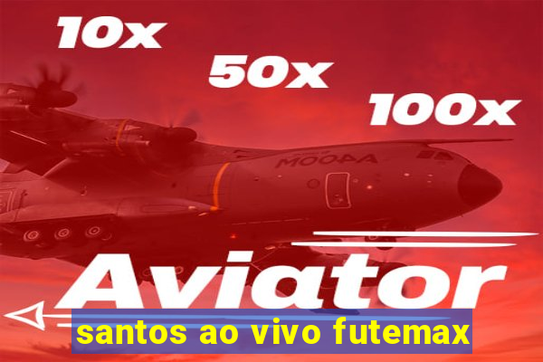 santos ao vivo futemax